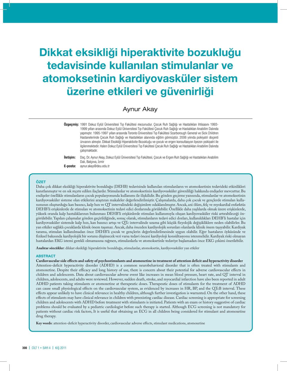 1995-1997 yılları arasında Toronto Üniversitesi Tıp Fakültesi Scarborough General ve Sick Children Hastanelerinde Çocuk Ruh Sağlığı ve Hastalıkları alanında eğitim görmüștür.