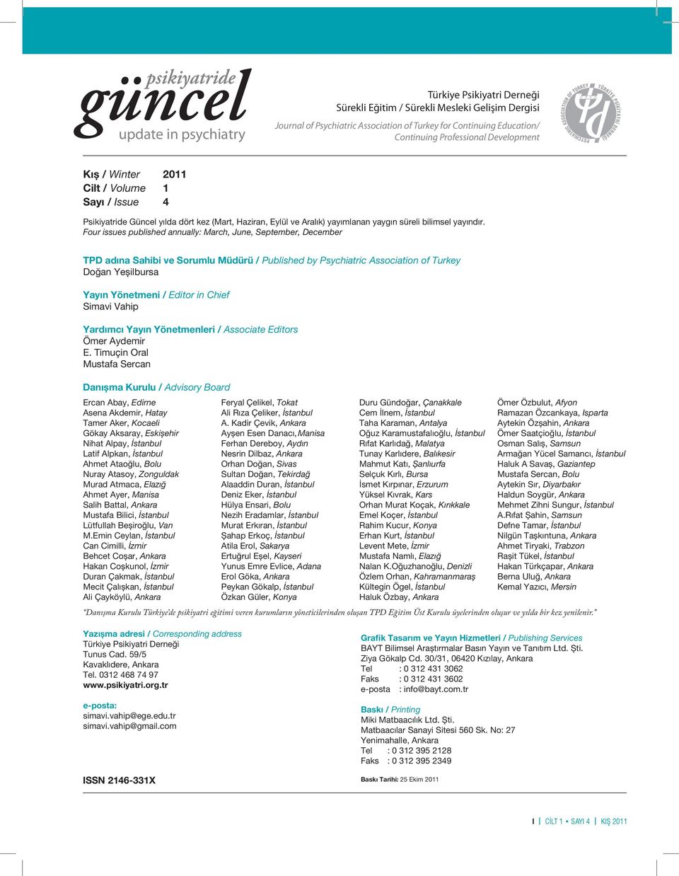 Four issues published annually: March, June, September, December TPD adına Sahibi ve Sorumlu Müdürü / Published by Psychiatric Association of Turkey Doğan Yeșilbursa Yayın Yönetmeni / Editor in Chief