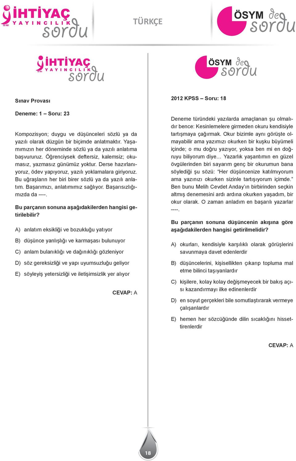 Başarımızı, anlatımımız sağlıyor. Başarısızlığımızda da ----. Bu parçanın sonuna aşağıdakilerden hangisi getirilebilir?