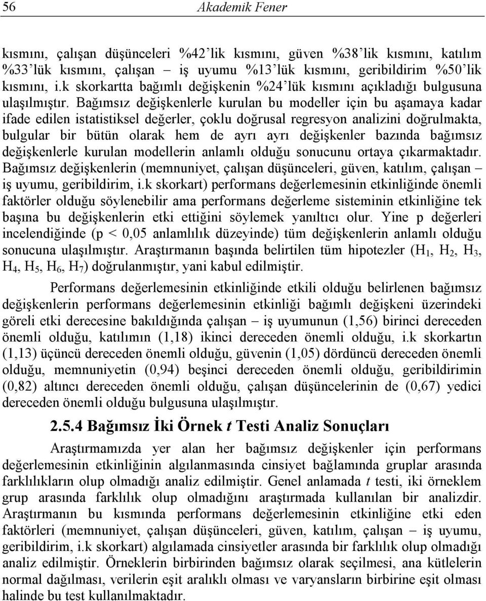 Bağımsız değişkenlerle kurulan bu modeller için bu aşamaya kadar ifade edilen istatistiksel değerler, çoklu doğrusal regresyon analizini doğrulmakta, bulgular bir bütün olarak hem de ayrı ayrı