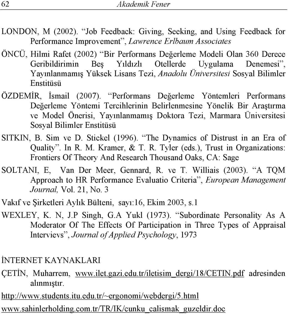 Yıldızlı Otellerde Uygulama Denemesi, Yayınlanmamış Yüksek Lisans Tezi, Anadolu Üniversitesi Sosyal Bilimler Enstitüsü ÖZDEMİR, İsmail (2007).