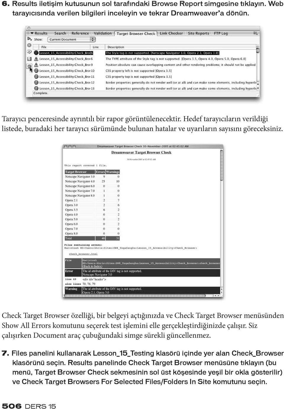 Check Target Browser özelliği, bir belgeyi açtığınızda ve Check Target Browser menüsünden Show All Errors komutunu seçerek test işlemini elle gerçekleştirdiğinizde çalışır.