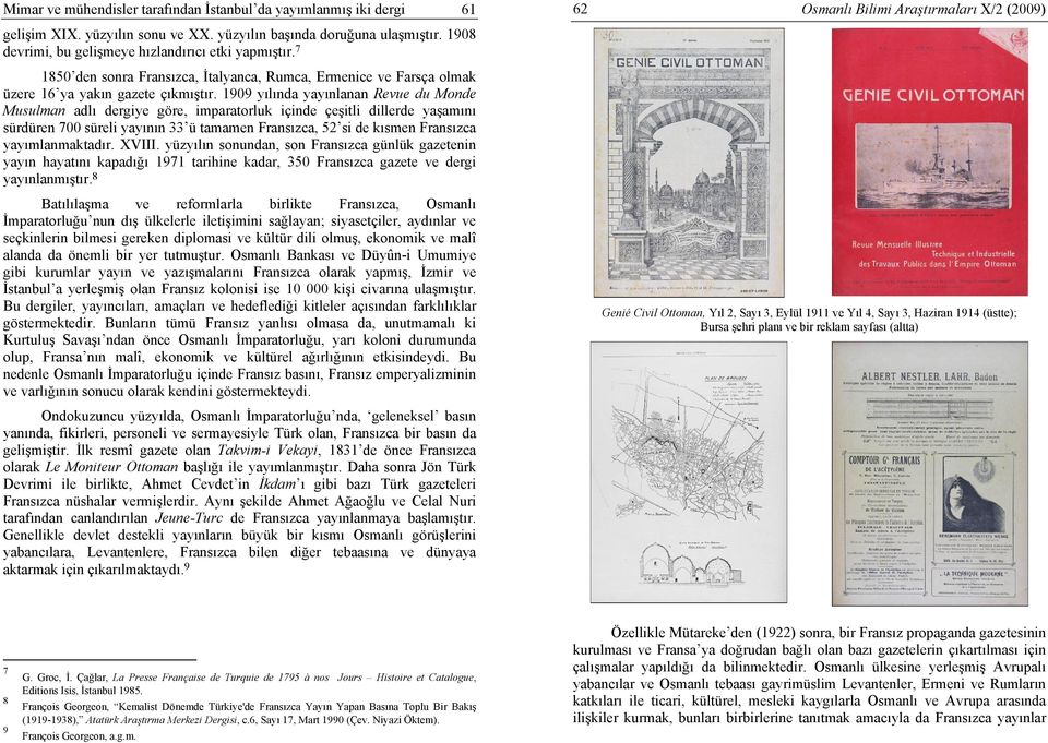 1909 yılında yayınlanan Revue du Monde Musulman adlı dergiye göre, imparatorluk içinde çeşitli dillerde yaşamını sürdüren 700 süreli yayının 33 ü tamamen Fransızca, 52 si de kısmen Fransızca