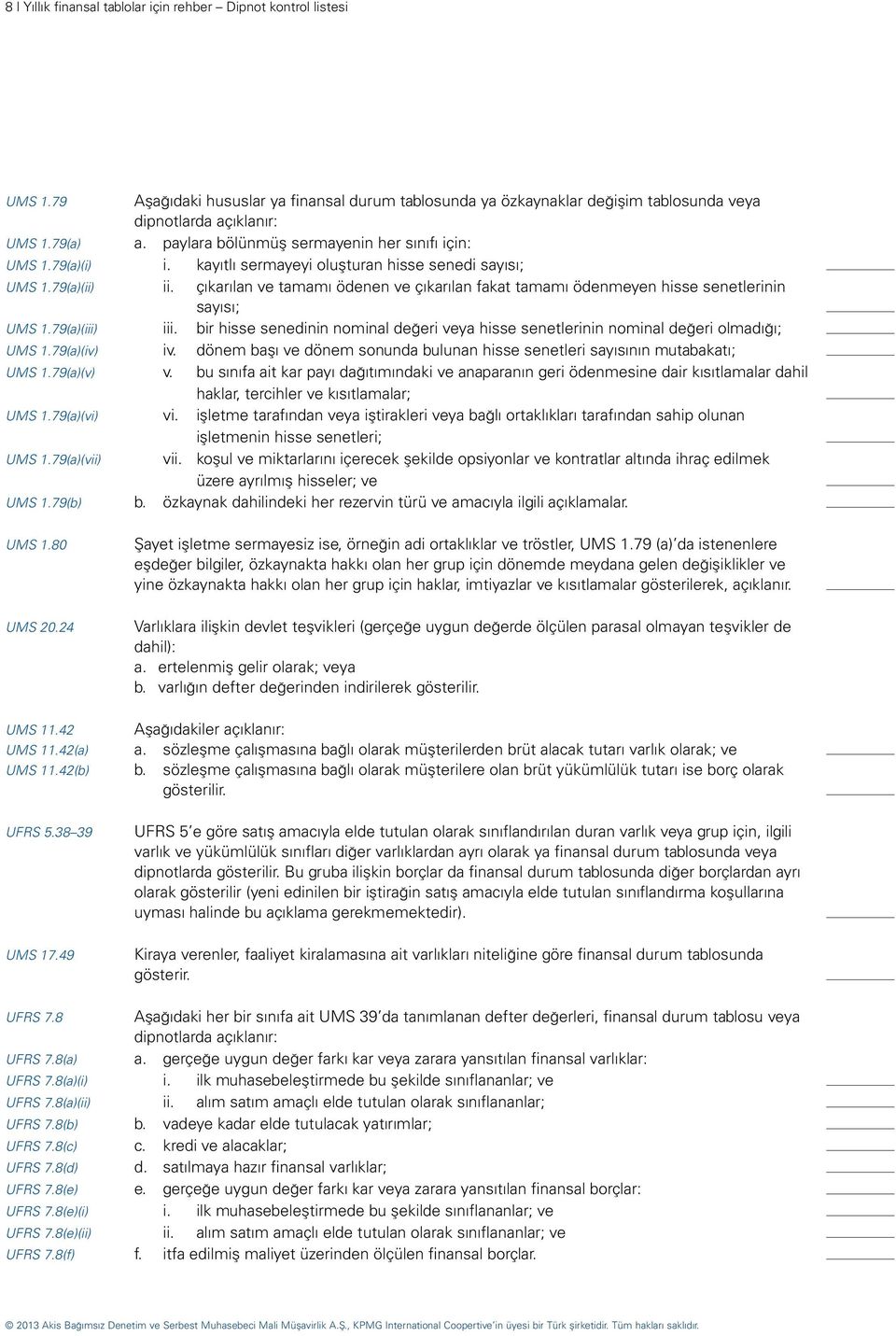 çıkarılan ve tamamı ödenen ve çıkarılan fakat tamamı ödenmeyen hisse senetlerinin sayısı; UMS 1.79(a)(iii) iii.