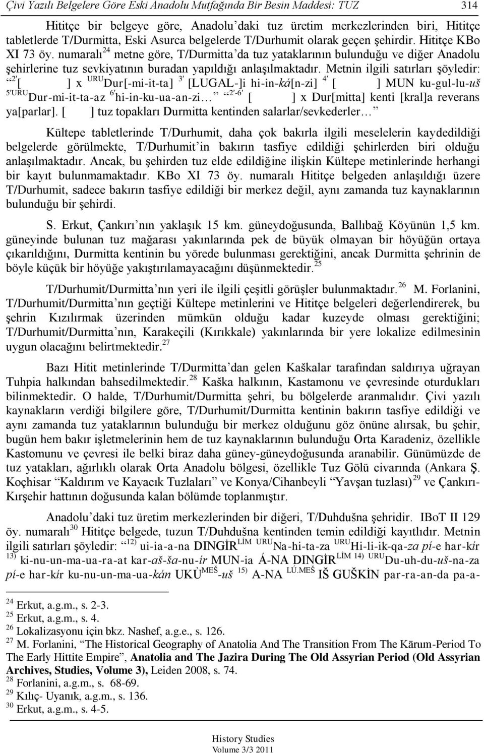 numaralı 24 metne göre, T/Durmitta da tuz yataklarının bulunduğu ve diğer Anadolu Ģehirlerine tuz sevkiyatının buradan yapıldığı anlaģılmaktadır.