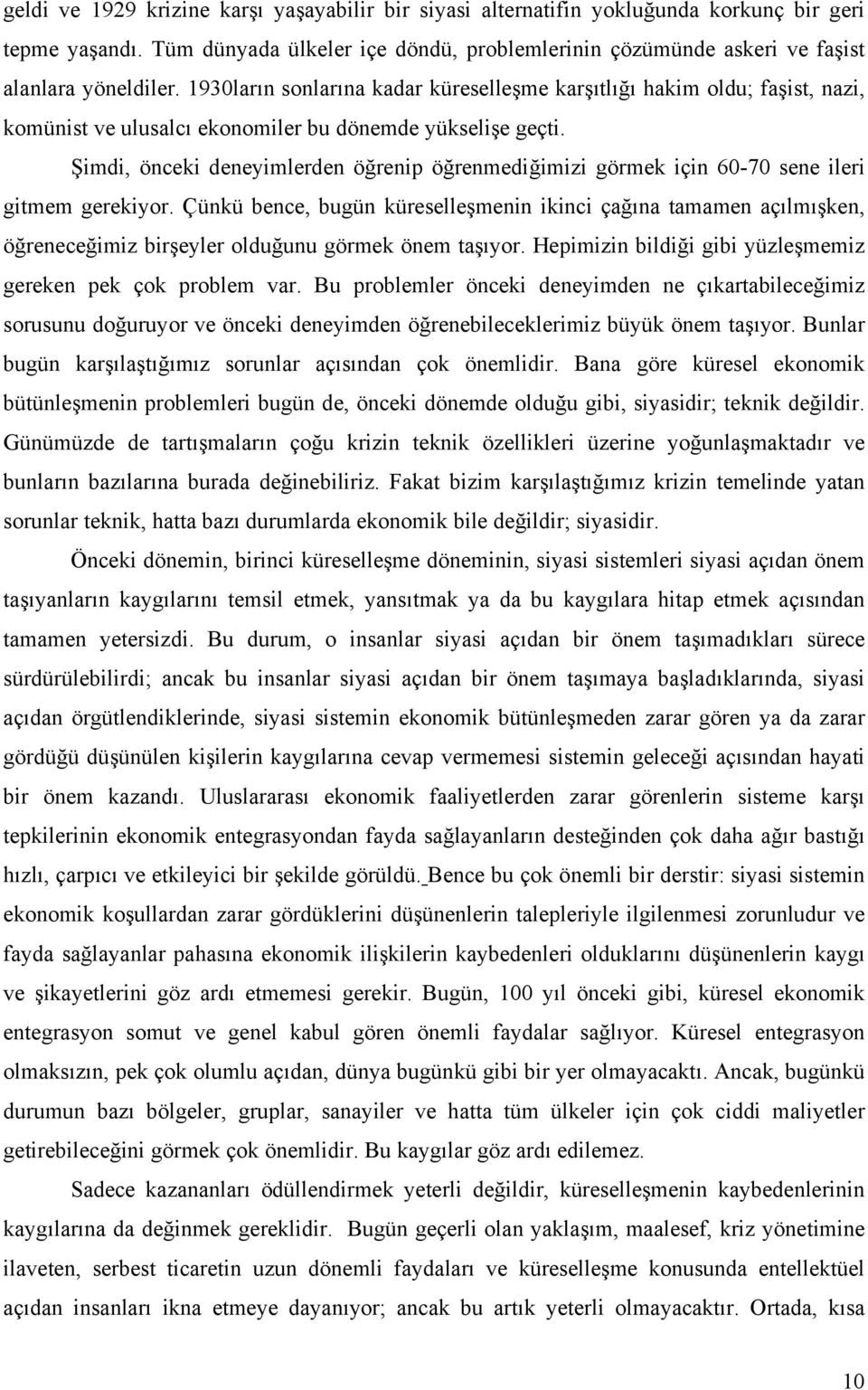 Şimdi, önceki deneyimlerden öğrenip öğrenmediğimizi görmek için 60-70 sene ileri gitmem gerekiyor.