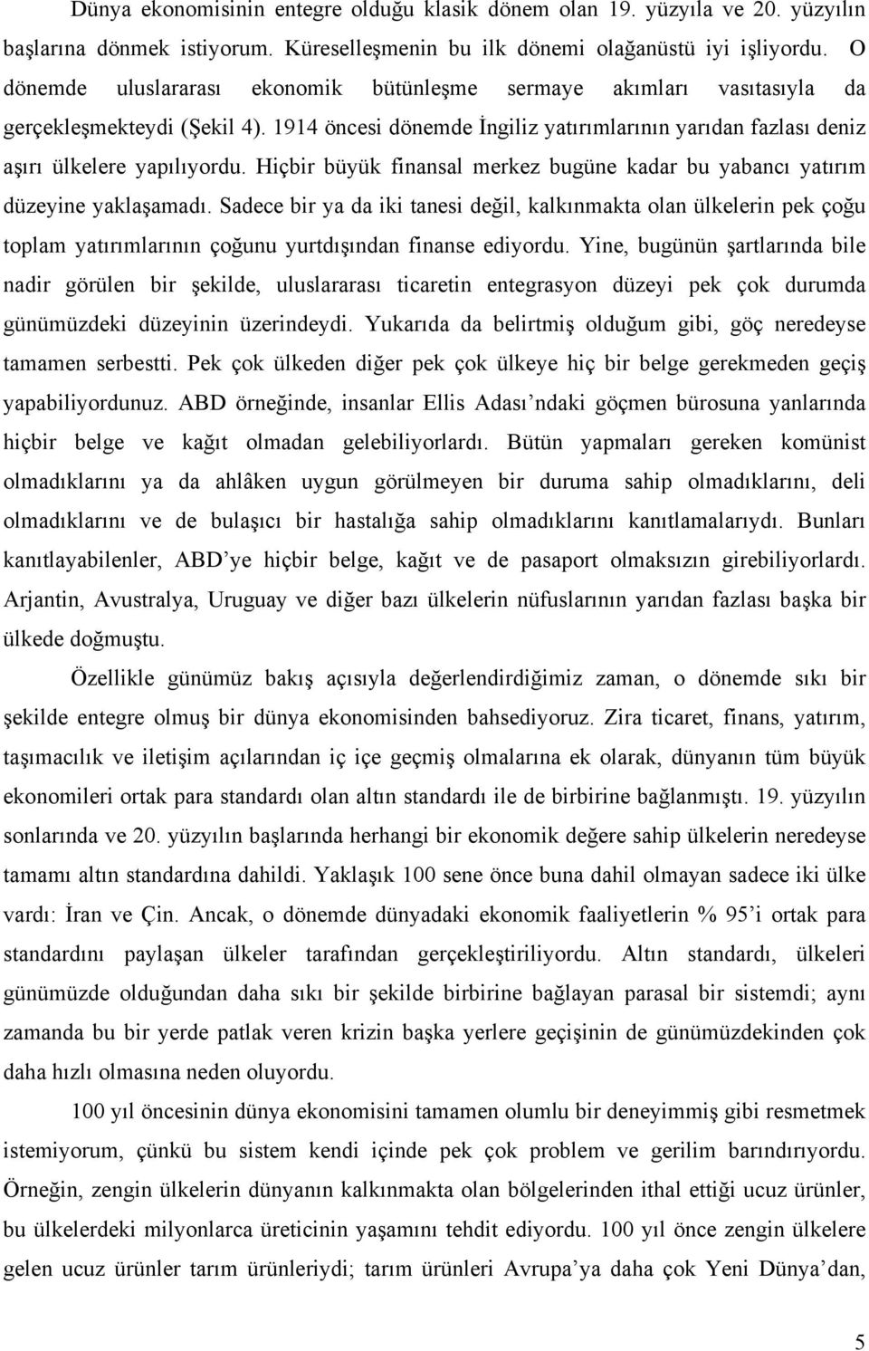 Hiçbir büyük finansal merkez bugüne kadar bu yabancı yatırım düzeyine yaklaşamadı.