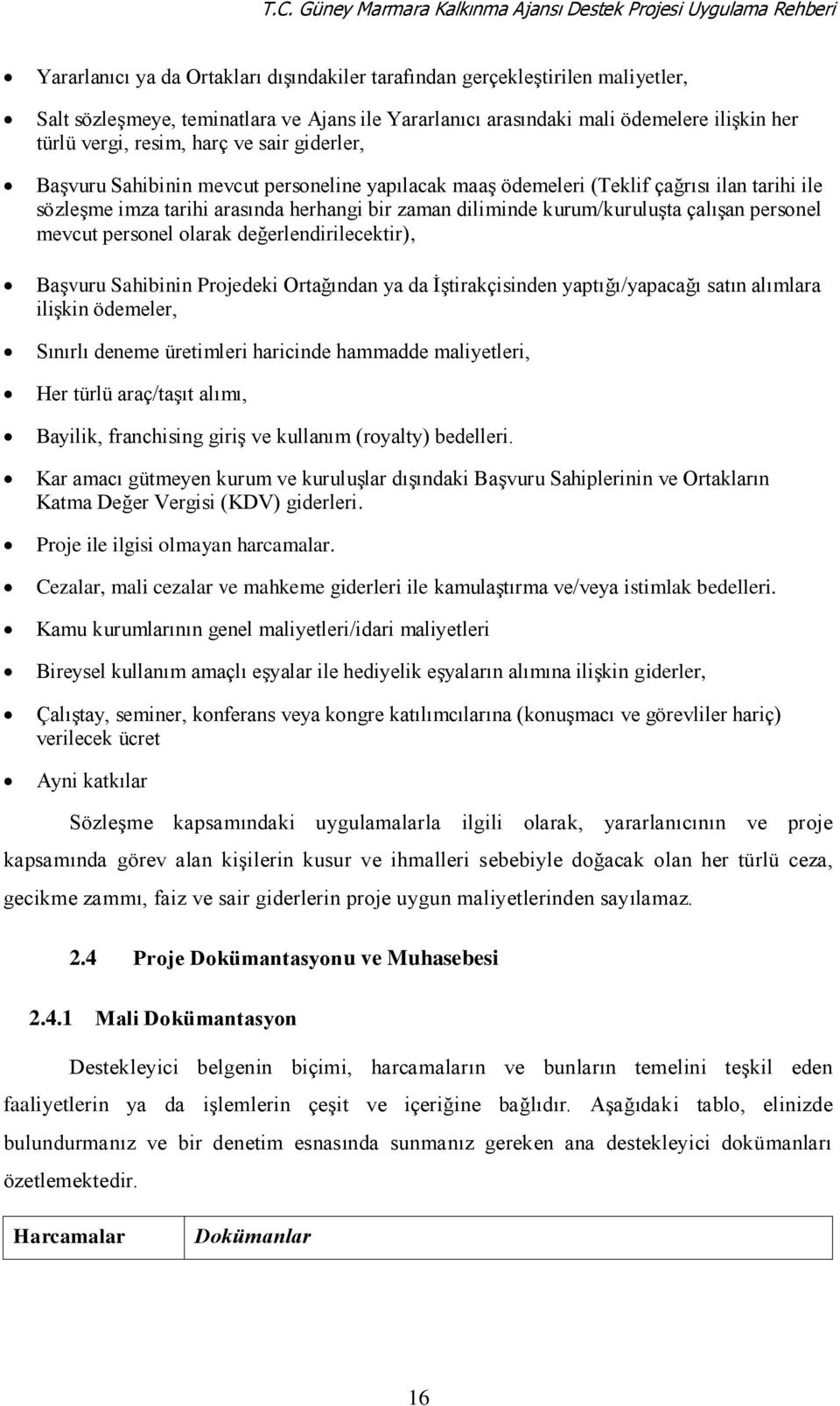 imza tarihi arasında herhangi bir zaman diliminde kurum/kuruluşta çalışan personel mevcut personel olarak değerlendirilecektir), Başvuru Sahibinin Projedeki Ortağından ya da İştirakçisinden