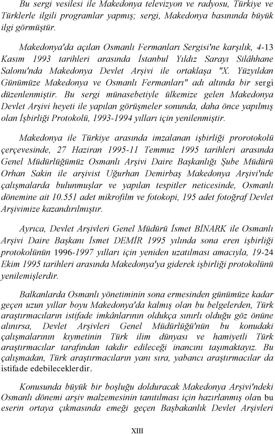 Yüzyıldan Günümüze Makedonya ve Osmanlı Fermanları" adı altında bir sergi düzenlenmiģtir.