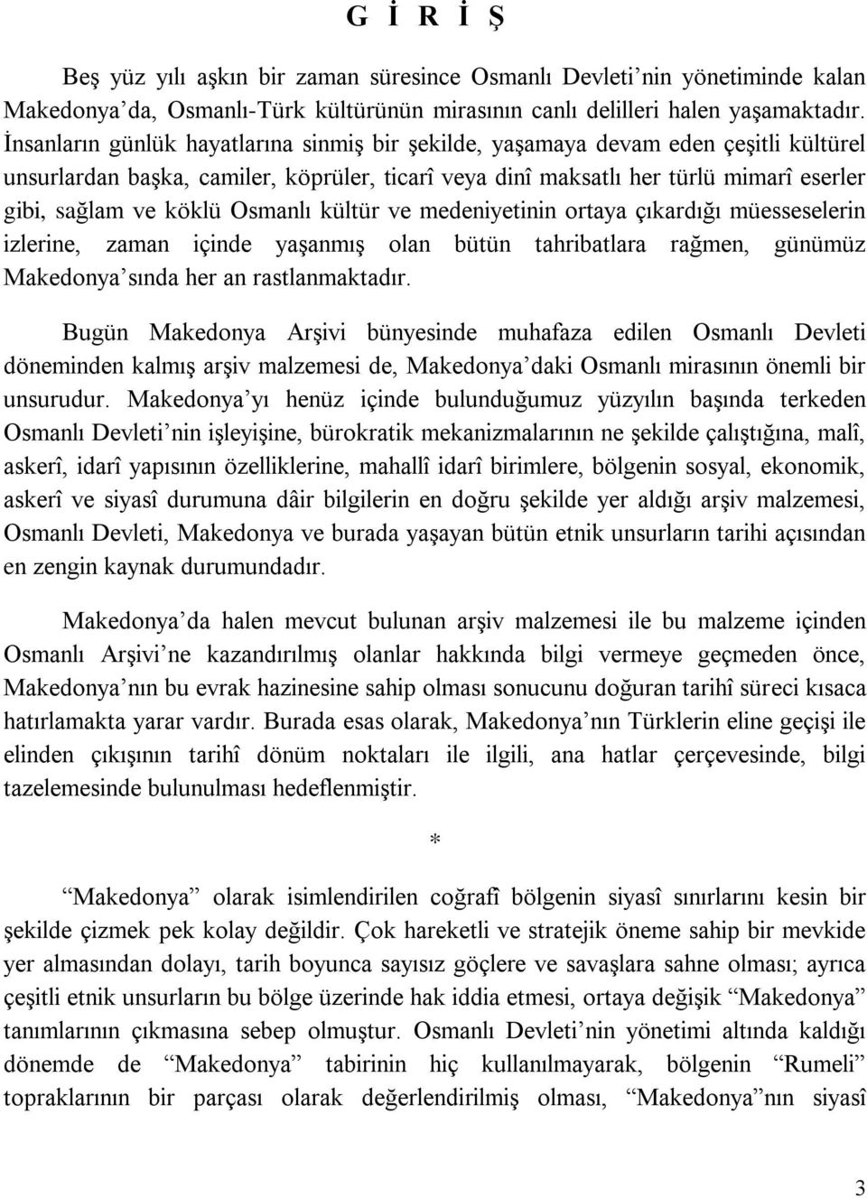 Osmanlı kültür ve medeniyetinin ortaya çıkardığı müesseselerin izlerine, zaman içinde yaģanmıģ olan bütün tahribatlara rağmen, günümüz Makedonya sında her an rastlanmaktadır.