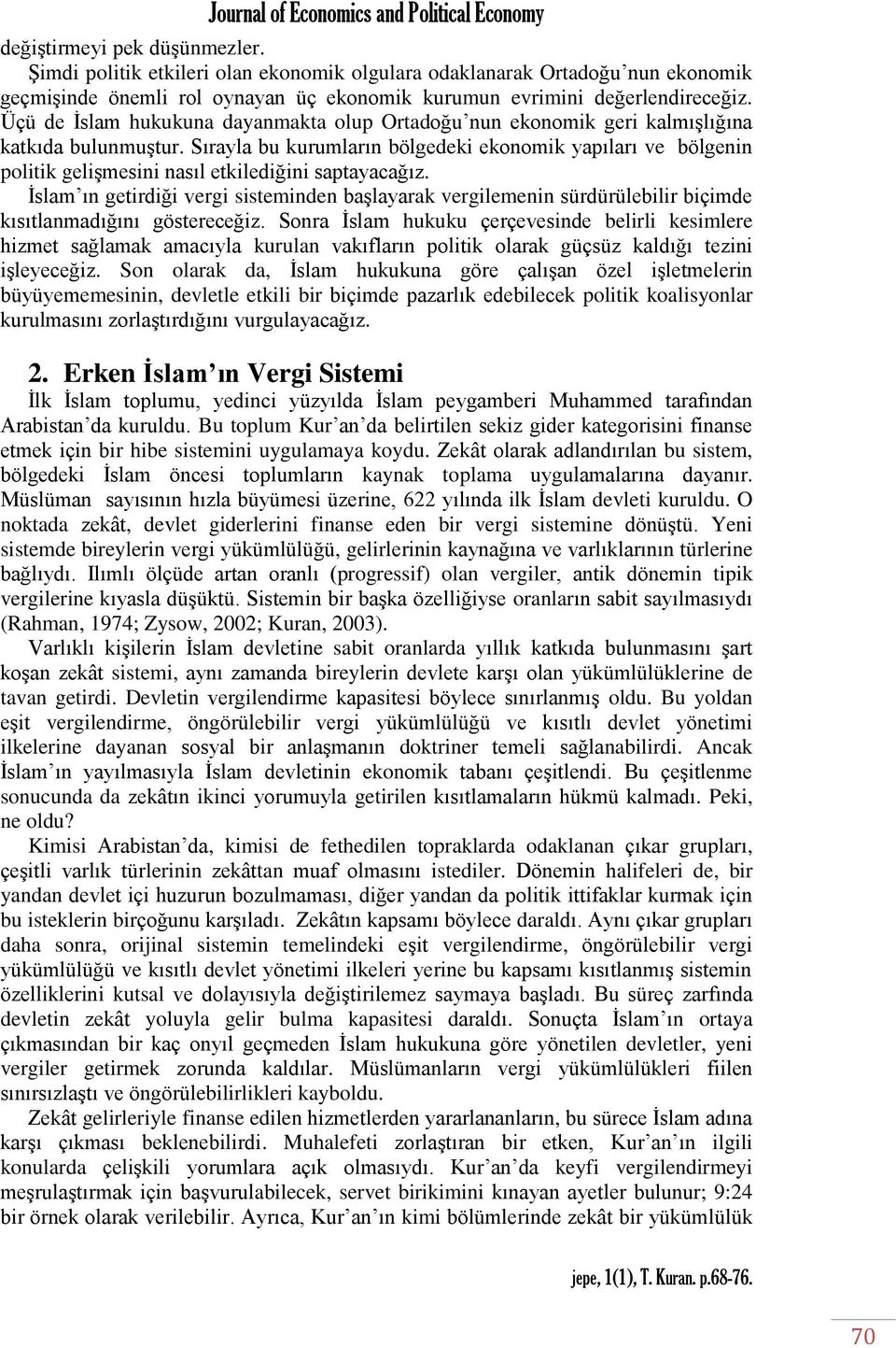 Sırayla bu kurumların bölgedeki ekonomik yapıları ve bölgenin politik gelişmesini nasıl etkilediğini saptayacağız.