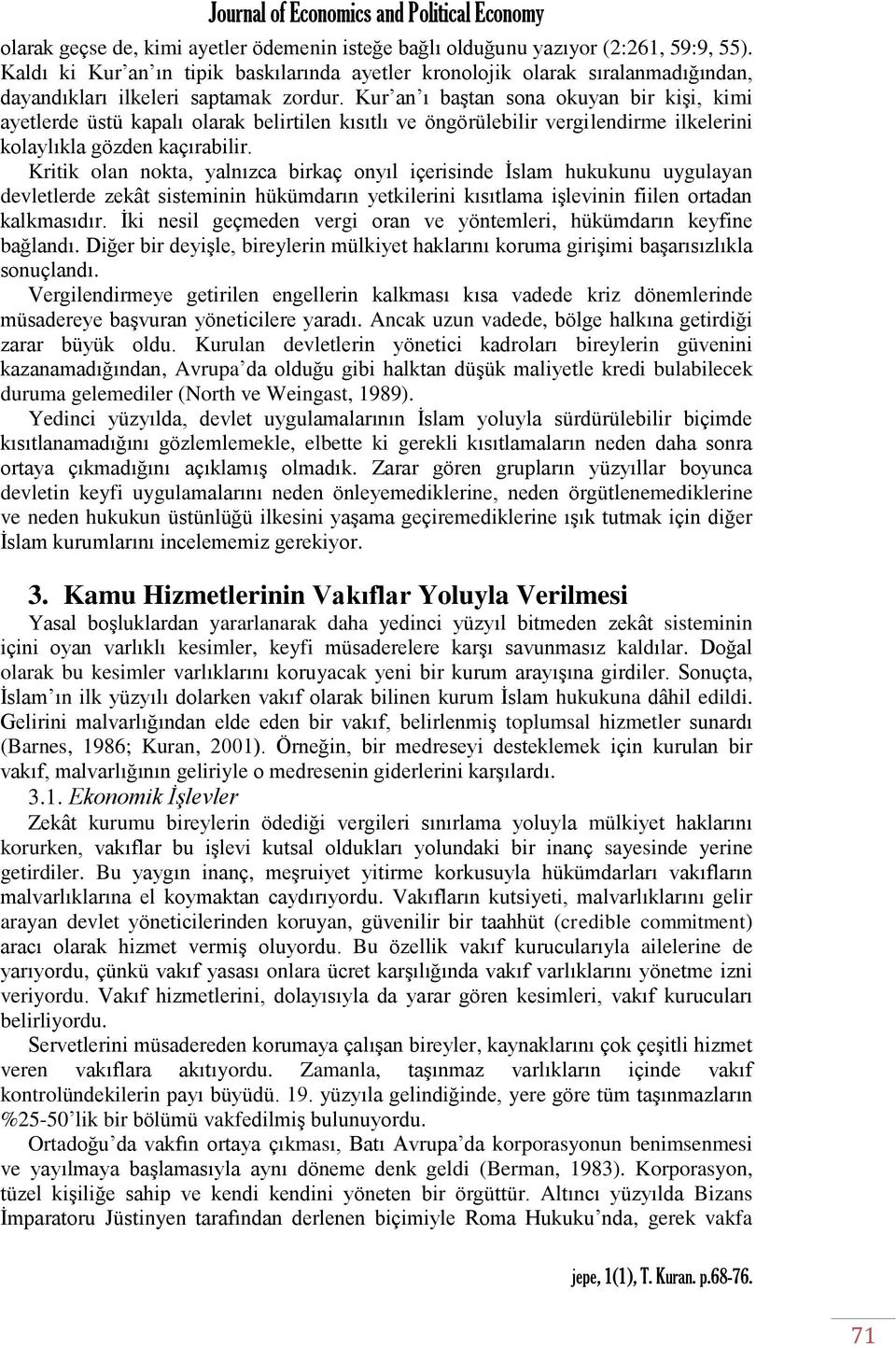 Kur an ı baştan sona okuyan bir kişi, kimi ayetlerde üstü kapalı olarak belirtilen kısıtlı ve öngörülebilir vergilendirme ilkelerini kolaylıkla gözden kaçırabilir.