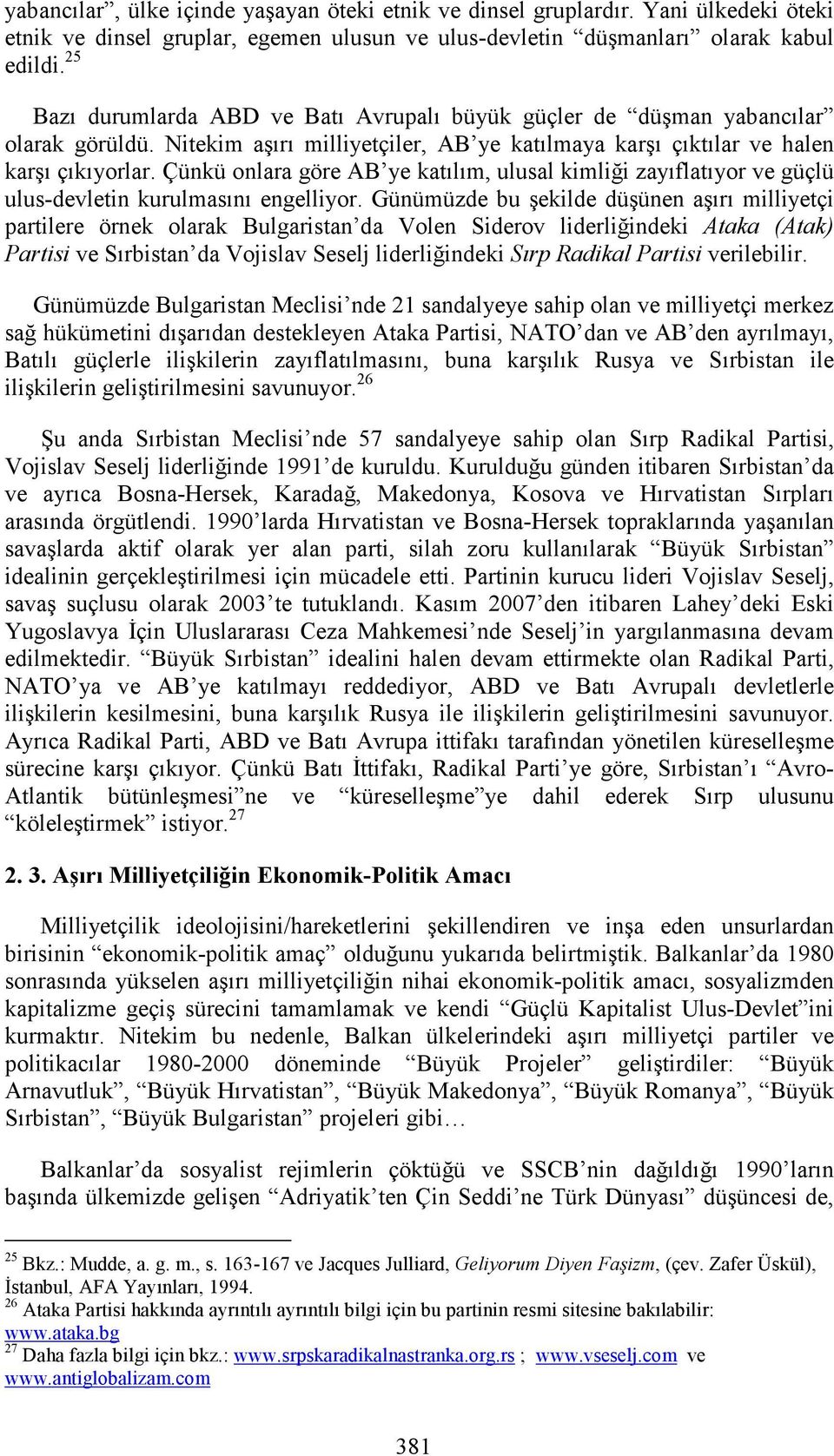 Çünkü onlara göre AB ye katılım, ulusal kimliği zayıflatıyor ve güçlü ulus-devletin kurulmasını engelliyor.