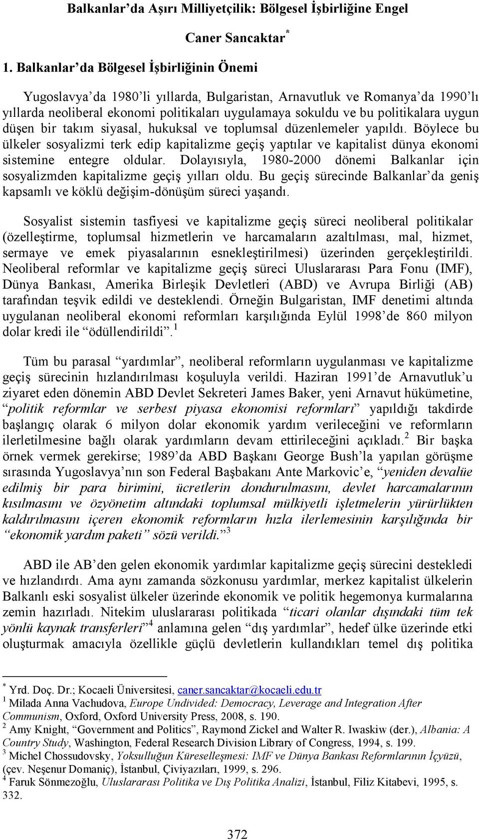 uygun düşen bir takım siyasal, hukuksal ve toplumsal düzenlemeler yapıldı. Böylece bu ülkeler sosyalizmi terk edip kapitalizme geçiş yaptılar ve kapitalist dünya ekonomi sistemine entegre oldular.