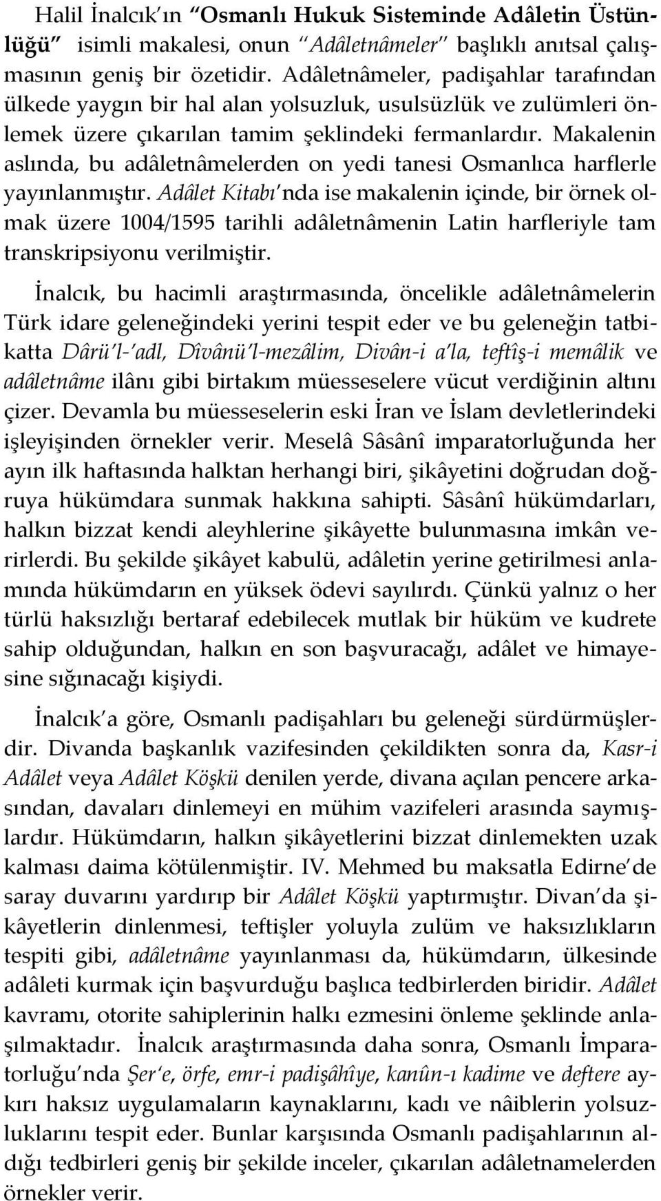 Makalenin aslında, bu adâletnâmelerden on yedi tanesi Osmanlıca harflerle yayınlanmıştır.