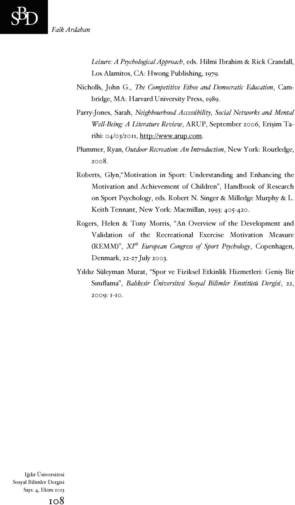 Parry-Jones, Sarah, Neighbourhood Accessibility, Social Networks and Mental Well-Being: A Literature Review, ARUP, September 2006, Erişim Tarihi: 04/03/2011, http://www.arup.com.