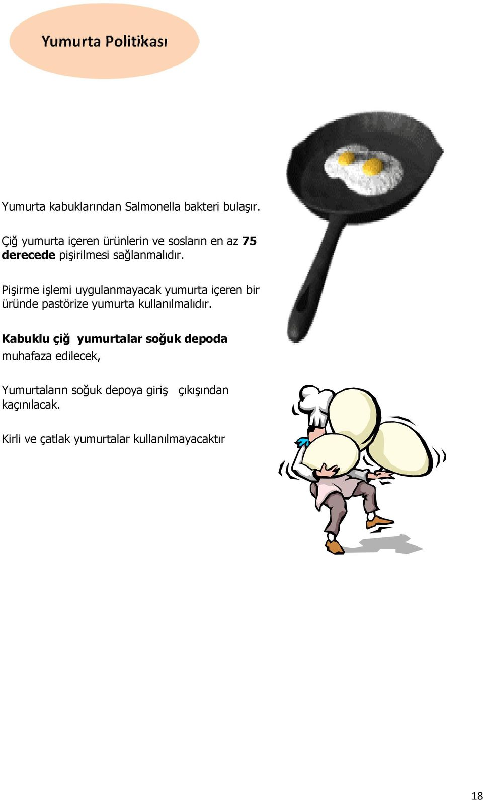 Pişirme işlemi uygulanmayacak yumurta içeren bir üründe pastörize yumurta kullanılmalıdır.