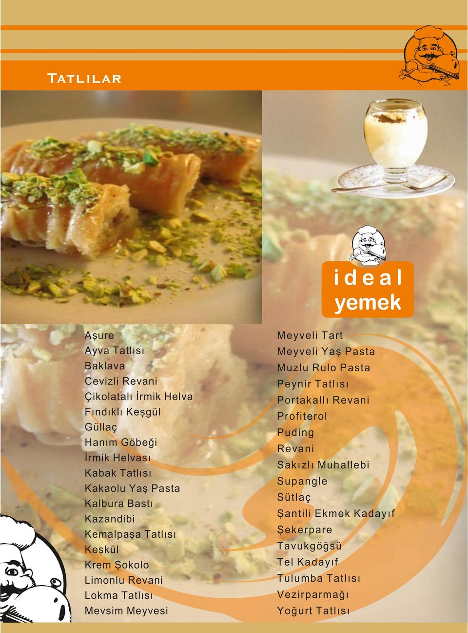 Mevsim Meyvesi Meyveli Tart Meyveli Yaş Pasta Muzlu Rulo Pasta Peynir Tatlısı Portakallı Revani Profiterol Puding Revani