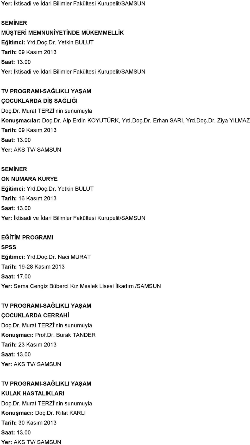 Doç.Dr. Naci MURAT Tarih: 19-28 Kasım 2013 Saat: 17.