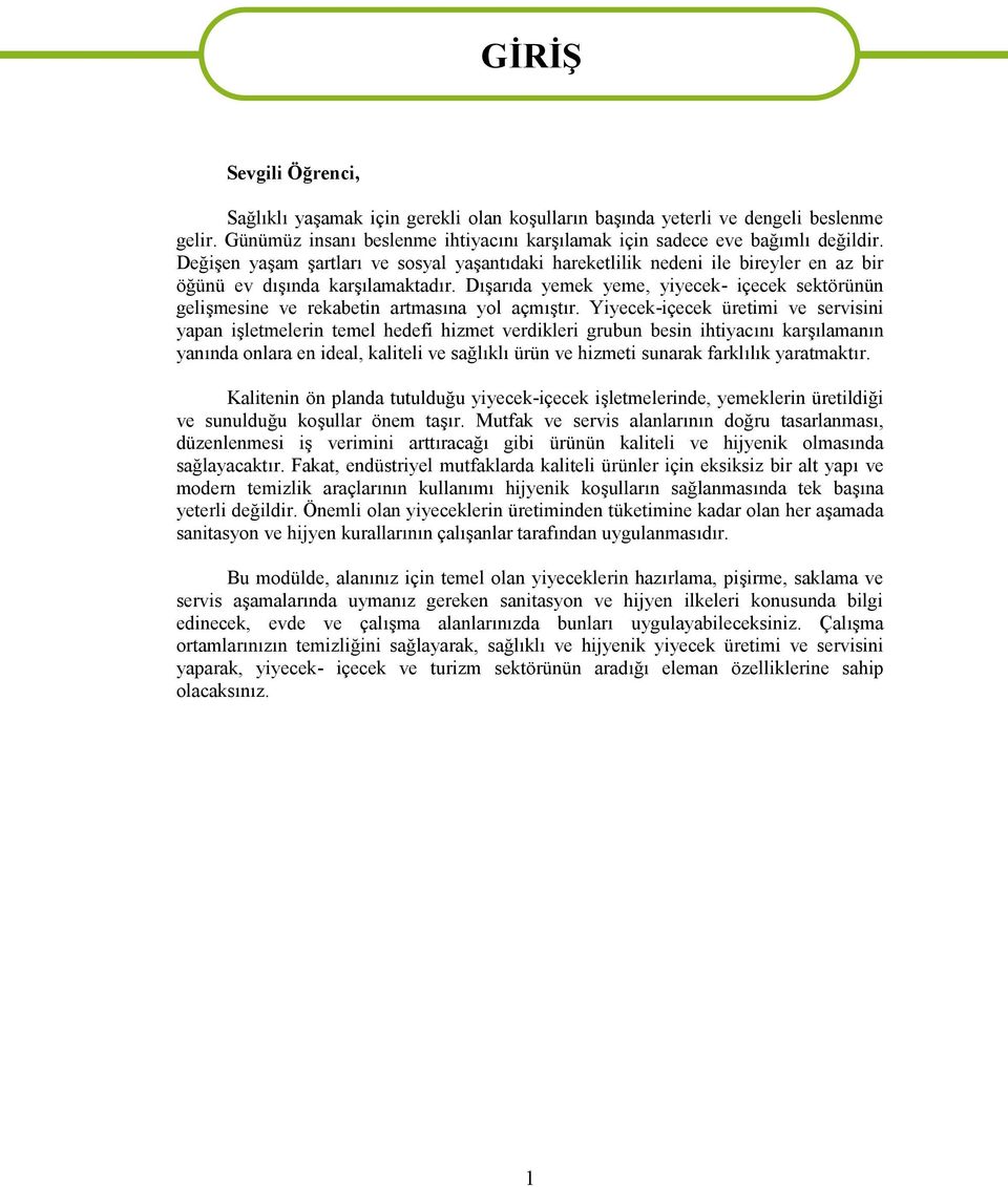 Dışarıda yemek yeme, yiyecek- içecek sektörünün gelişmesine ve rekabetin artmasına yl açmıştır.