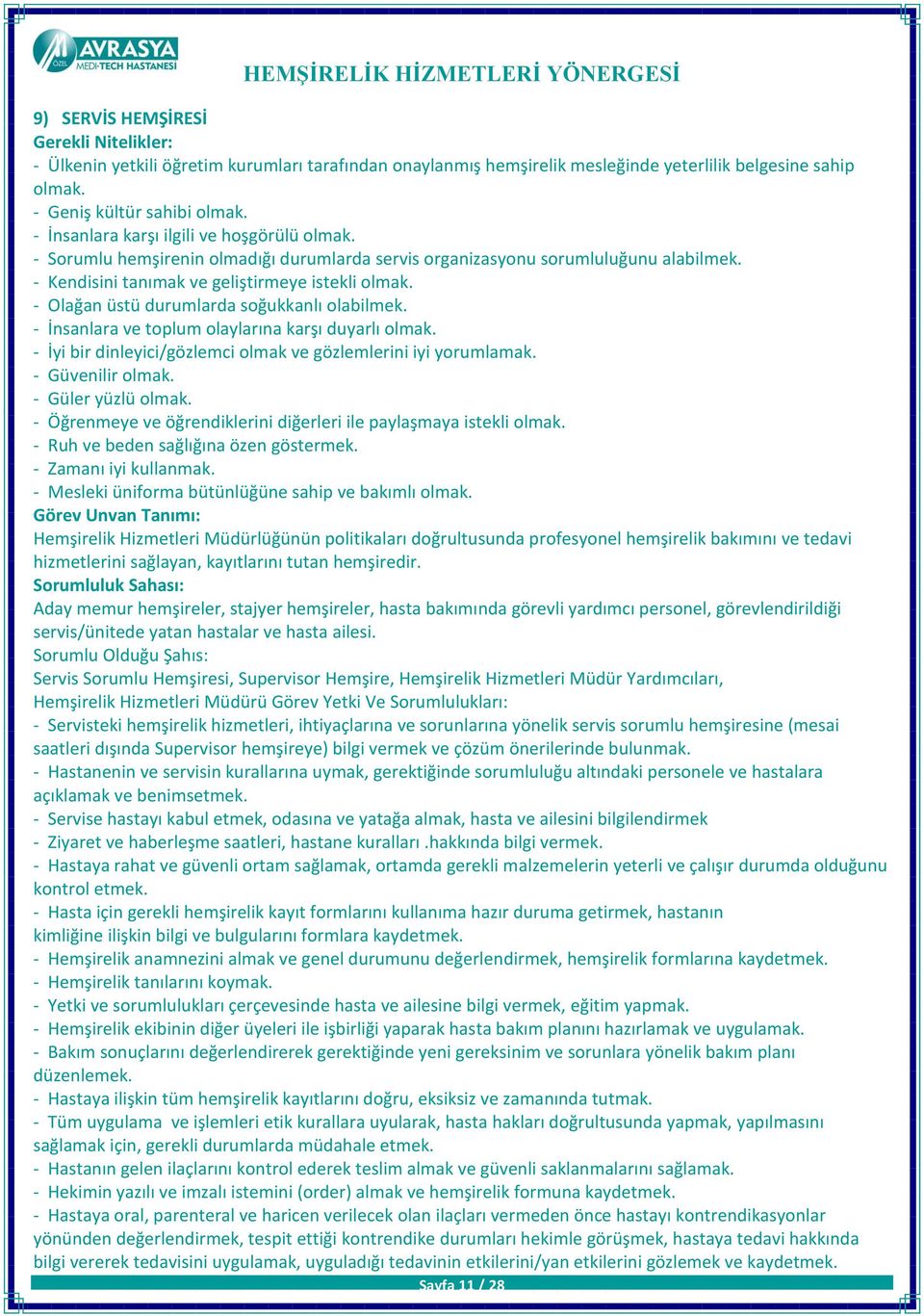 - Olağan üstü durumlarda soğukkanlı olabilmek. - İnsanlara ve toplum olaylarına karşı duyarlı olmak. - İyi bir dinleyici/gözlemci olmak ve gözlemlerini iyi yorumlamak. - Güvenilir olmak.