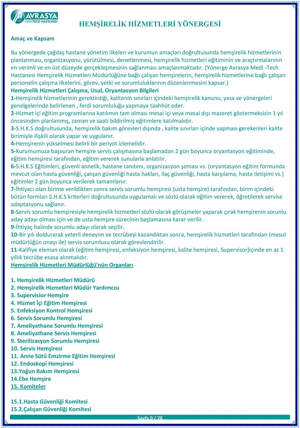 (Yönerge Avrasya Medi -Tech Hastanesi Hemşirelik Hizmetleri Müdürlüğüne bağlı çalışan hemşirelerin, hemşirelik hizmetlerine bağlı çalışan personelin çalışma ilkelerini, görev, yetki ve