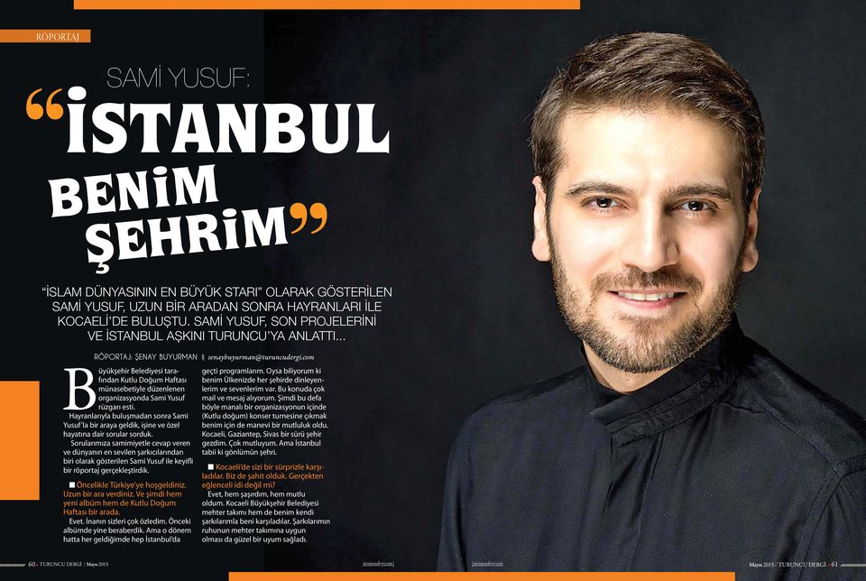 .. RÖPORTAJ: ŞENAY BUYURMAN Büyükşehir Belediyesi tarafından Kutlu Doğum Haftası münasebetiyle düzenlenen organizasyonda Sami Yusuf rüzgarı esti.