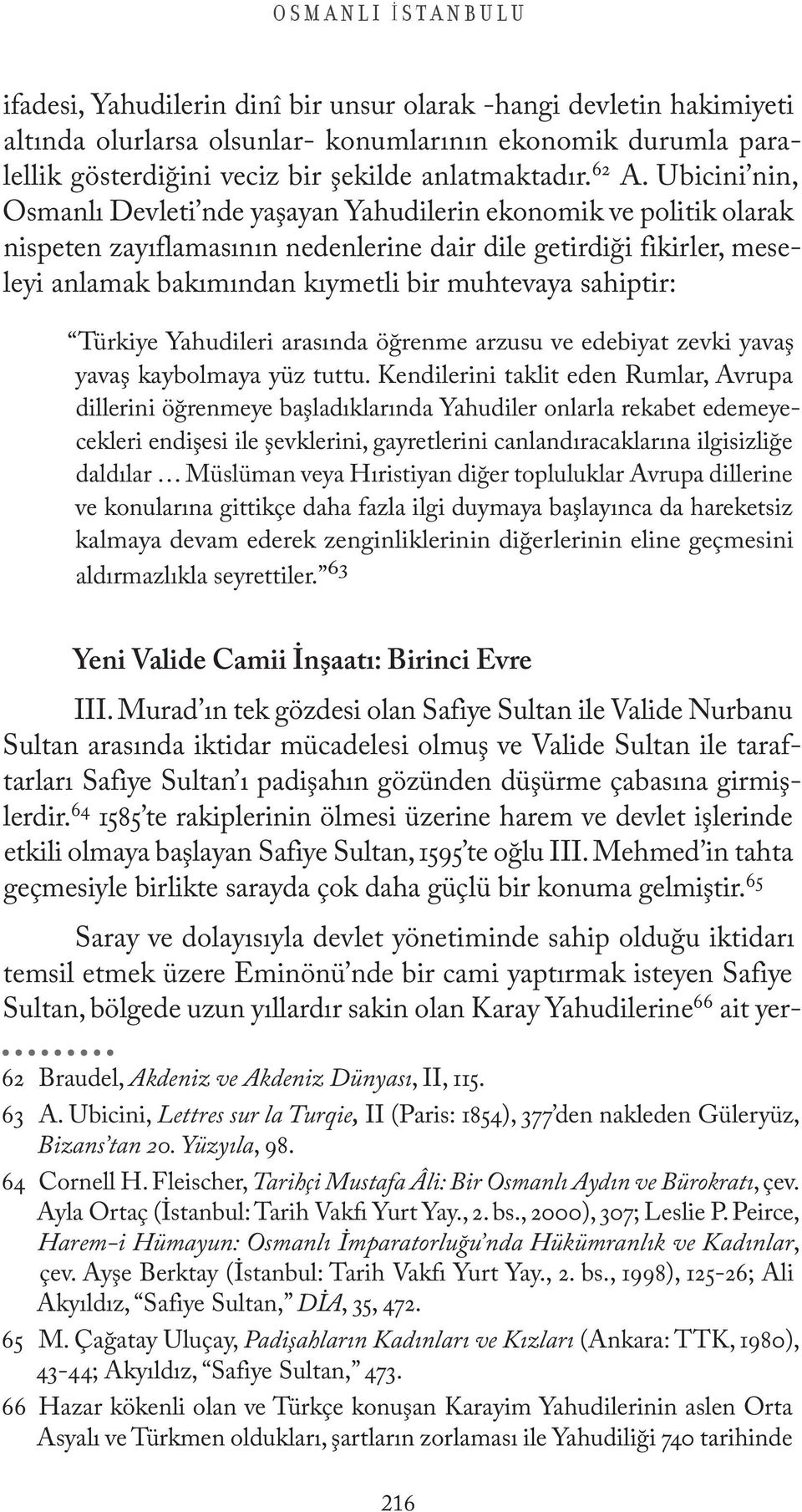 Ubicini nin, Osmanlı Devleti nde yaşayan Yahudilerin ekonomik ve politik olarak nispeten zayıflamasının nedenlerine dair dile getirdiği fikirler, meseleyi anlamak bakımından kıymetli bir muhtevaya