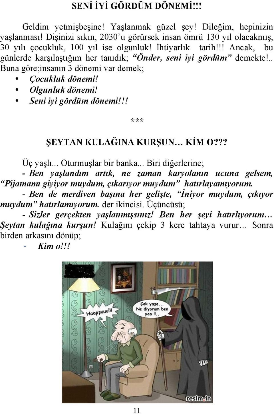 !! ŞEYTAN KULAĞINA KURŞUN KİM O??? Üç yaşlı... Oturmuşlar bir banka.