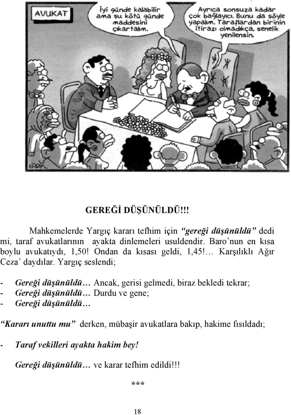 Baro nun en kısa boylu avukatıydı, 1,50! Ondan da kısası geldi, 1,45! Karşılıklı Ağır Ceza daydılar.