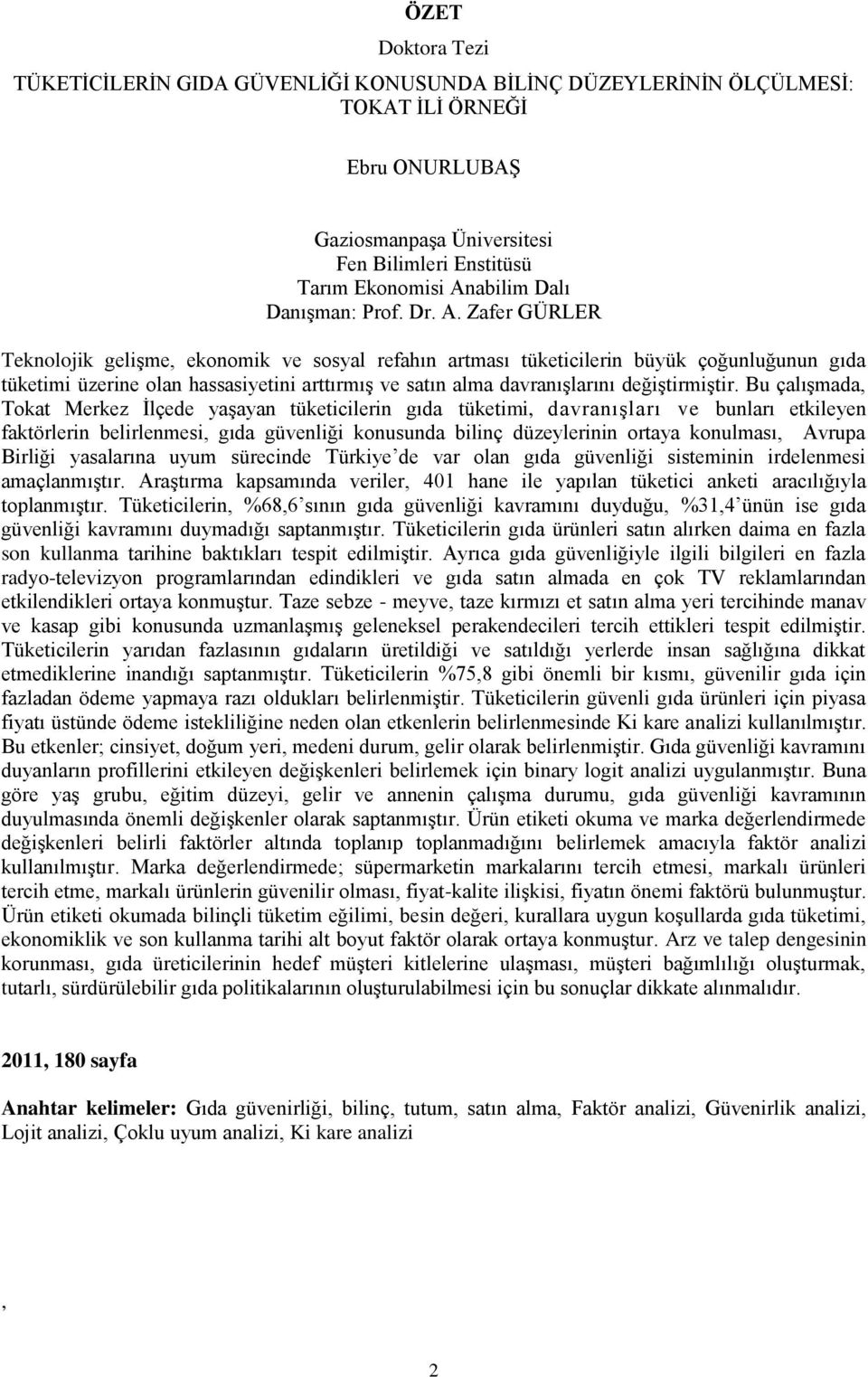 Zafer GÜRLER Teknolojik gelişme, ekonomik ve sosyal refahın artması tüketicilerin büyük çoğunluğunun gıda tüketimi üzerine olan hassasiyetini arttırmış ve satın alma davranışlarını değiştirmiştir.