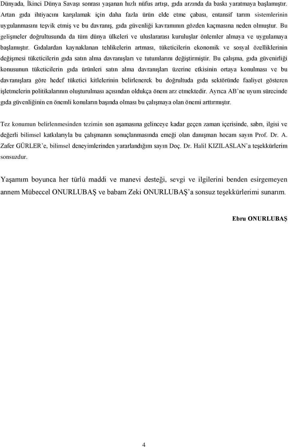 olmuştur. Bu gelişmeler doğrultusunda da tüm dünya ülkeleri ve uluslararası kuruluşlar önlemler almaya ve uygulamaya başlamıştır.