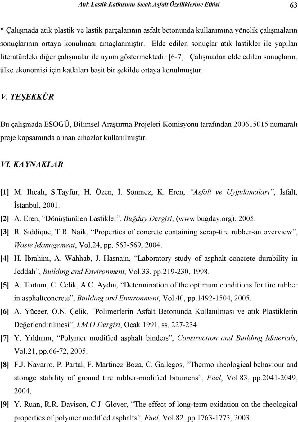 Çalışmadan elde edilen sonuçların, ülke ekonomisi için katkıları basit bir şekilde ortaya konulmuştur. V.