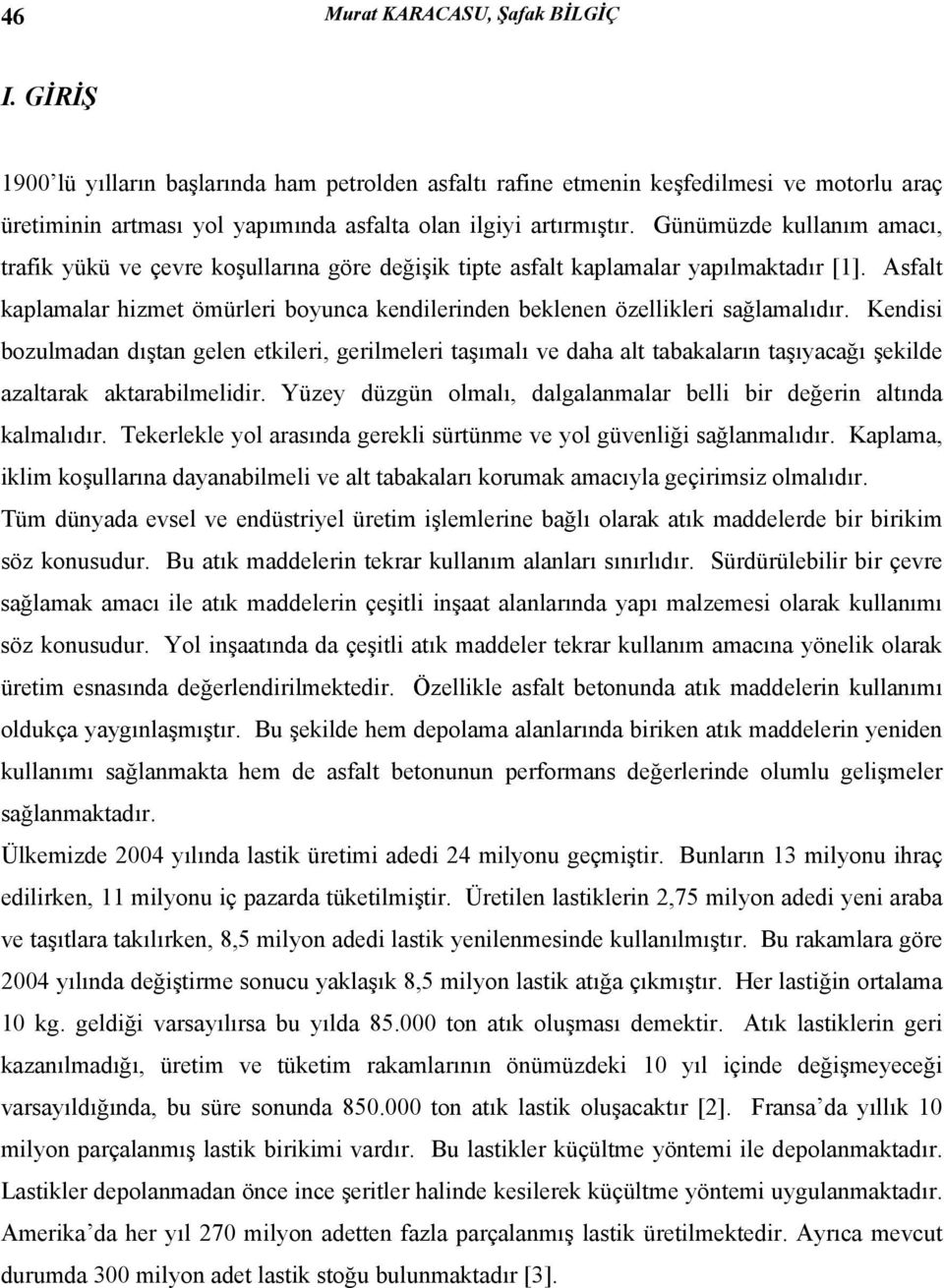 Asfalt kaplamalar hizmet ömürleri boyunca kendilerinden beklenen özellikleri sağlamalıdır.