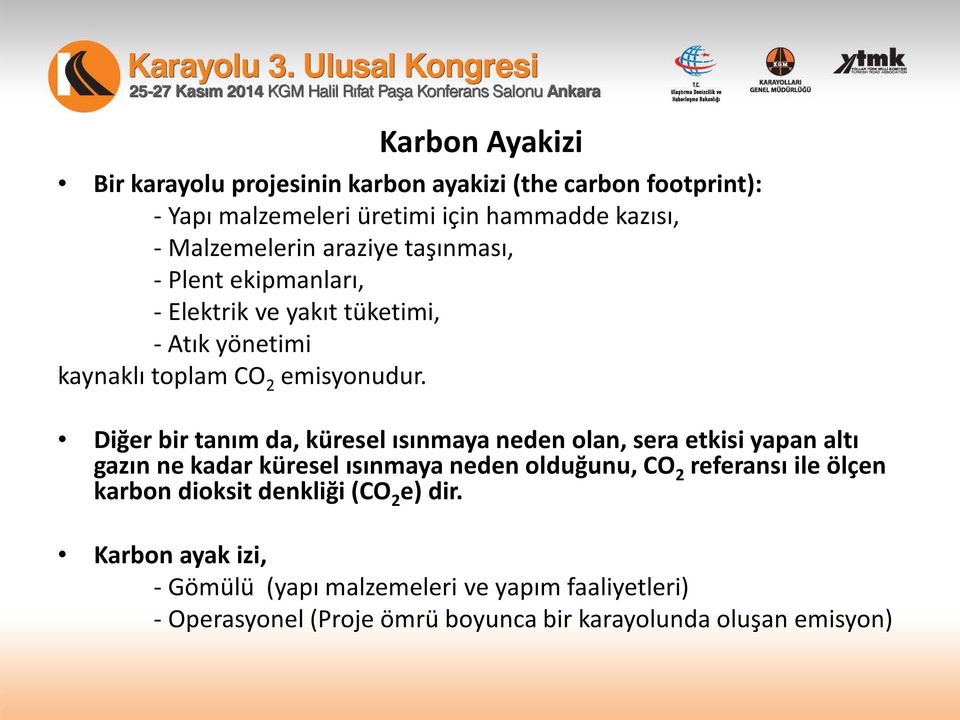 Diğer bir tanım da, küresel ısınmaya neden olan, sera etkisi yapan altı gazın ne kadar küresel ısınmaya neden olduğunu, CO 2 referansı ile ölçen