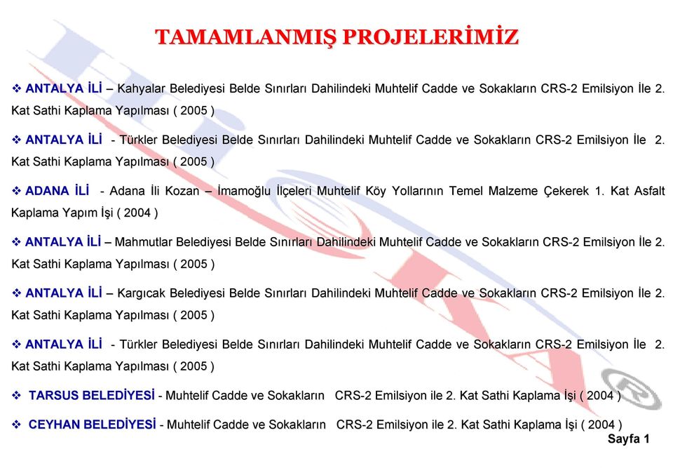 Kat Sathi Kaplama Yapılmas lması ( 2005 ) ADANA İLİ Kaplama Yapım İşi i ( 2004 ) - Adana İli Kozan İmamoğlu İlçeleri Muhtelif Köy K y Yollarının n Temel Malzeme Çekerek 1.