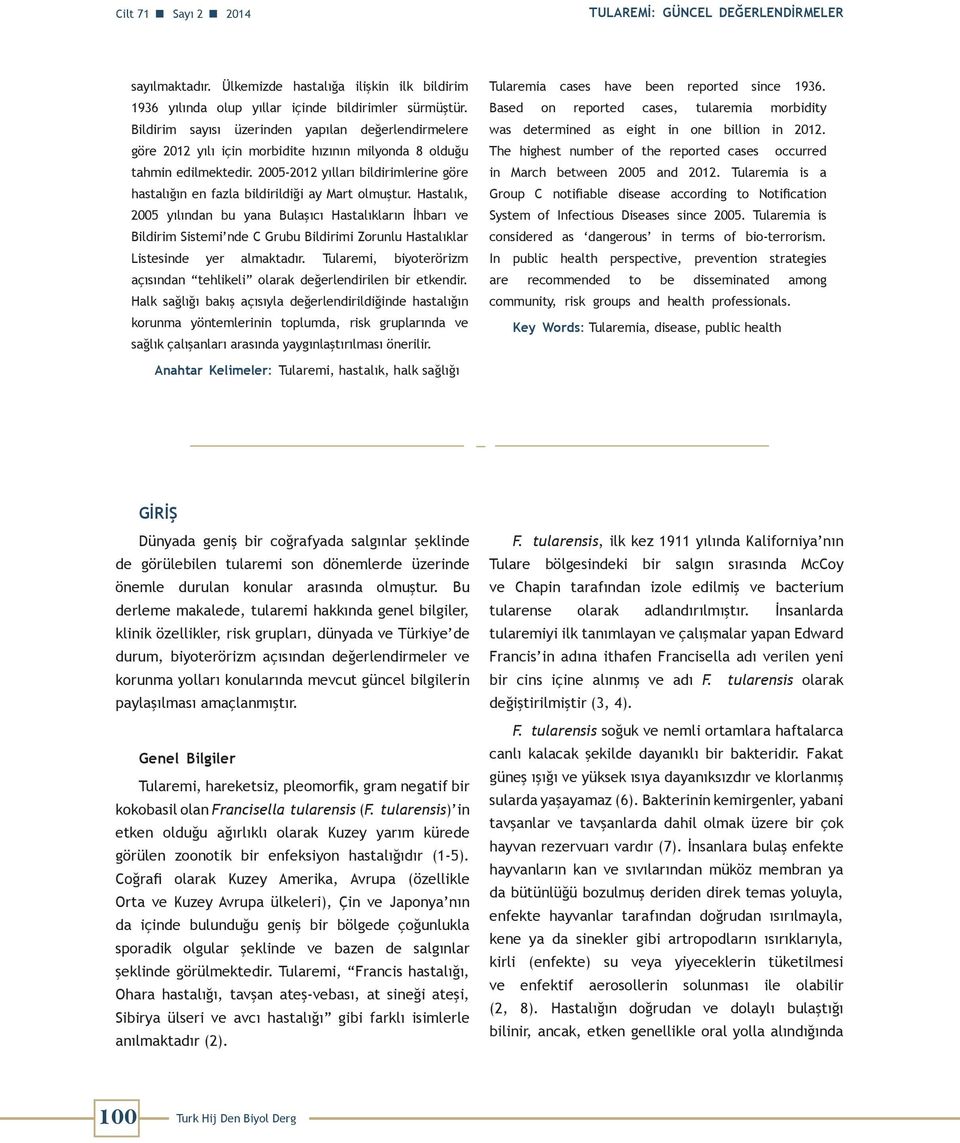 2005-2012 yılları bildirimlerine göre hastalığın en fazla bildirildiği ay Mart olmuştur.