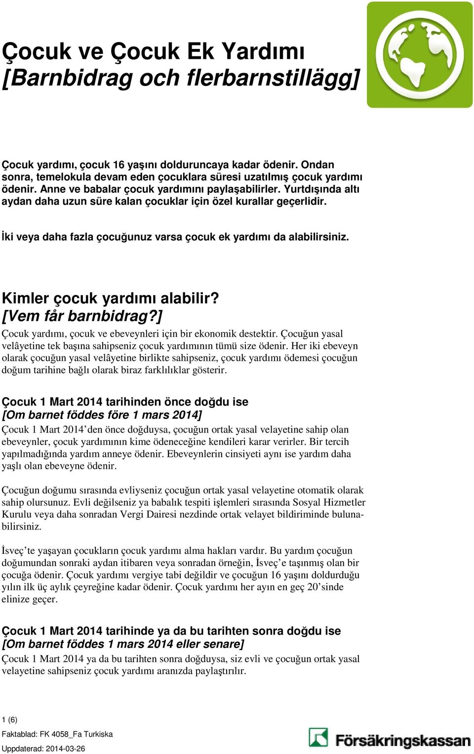 Yurtdışında altı aydan daha uzun süre kalan çocuklar için özel kurallar geçerlidir. İki veya daha fazla çocuğunuz varsa çocuk ek yardımı da alabilirsiniz. Kimler çocuk yardımı alabilir?