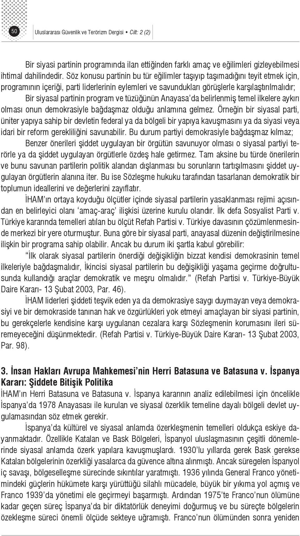 program ve tüzüğünün Anayasa da belirlenmiş temel ilkelere aykırı olması onun demokrasiyle bağdaşmaz olduğu anlamına gelmez.