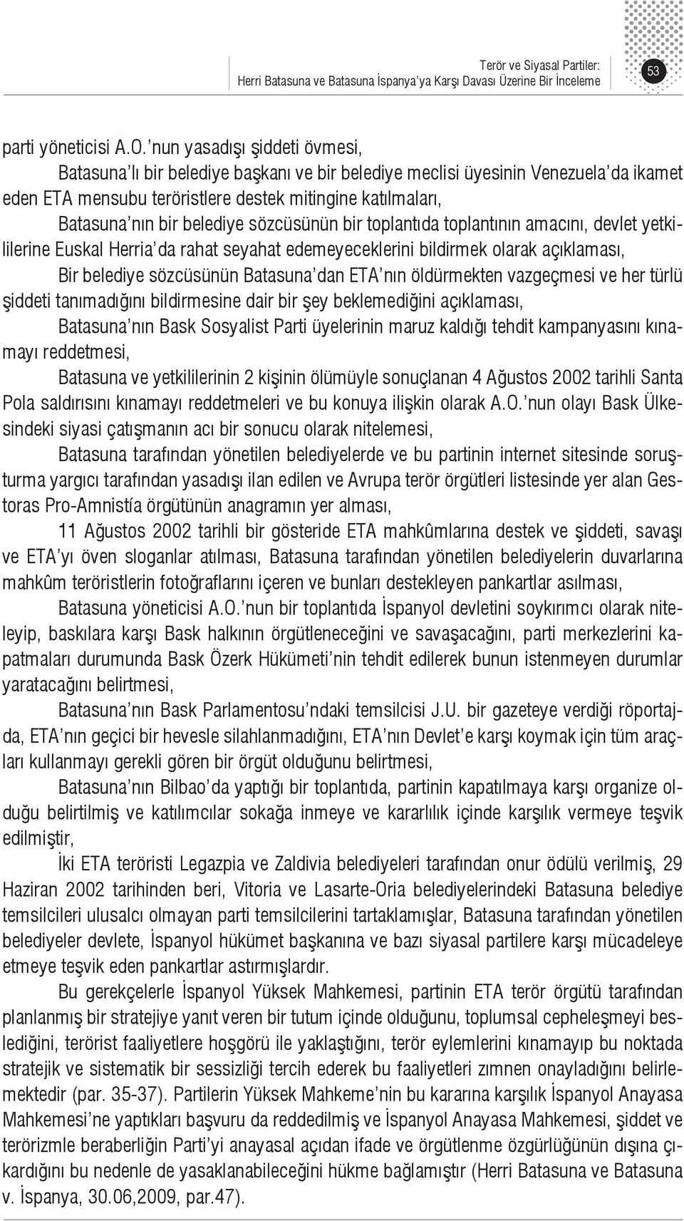 belediye sözcüsünün bir toplantıda toplantının amacını, devlet yetkililerine Euskal Herria da rahat seyahat edemeyeceklerini bildirmek olarak açıklaması, Bir belediye sözcüsünün Batasuna dan ETA nın