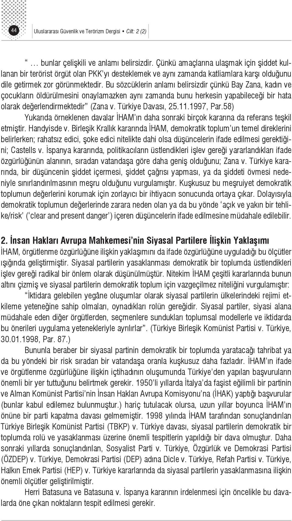 Bu sözcüklerin anlamı belirsizdir çünkü Bay Zana, kadın ve çocukların öldürülmesini onaylamazken aynı zamanda bunu herkesin yapabileceği bir hata olarak değerlendirmektedir (Zana v.