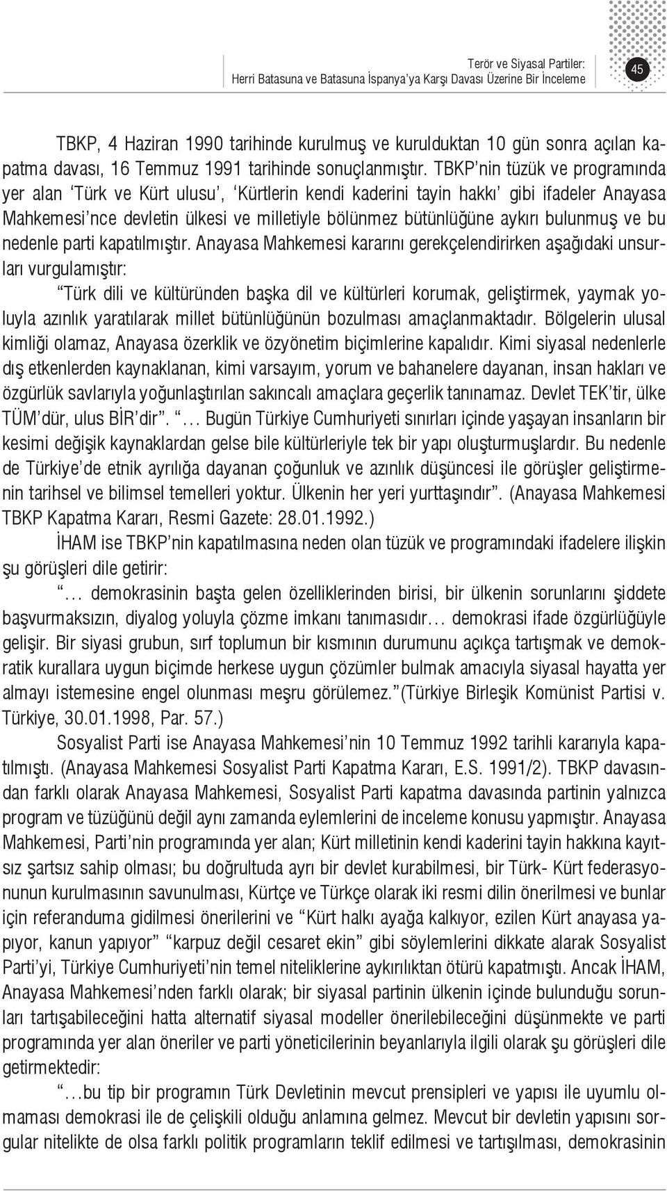 TBKP nin tüzük ve programında yer alan Türk ve Kürt ulusu, Kürtlerin kendi kaderini tayin hakkı gibi ifadeler Anayasa Mahkemesi nce devletin ülkesi ve milletiyle bölünmez bütünlüğüne aykırı bulunmuş