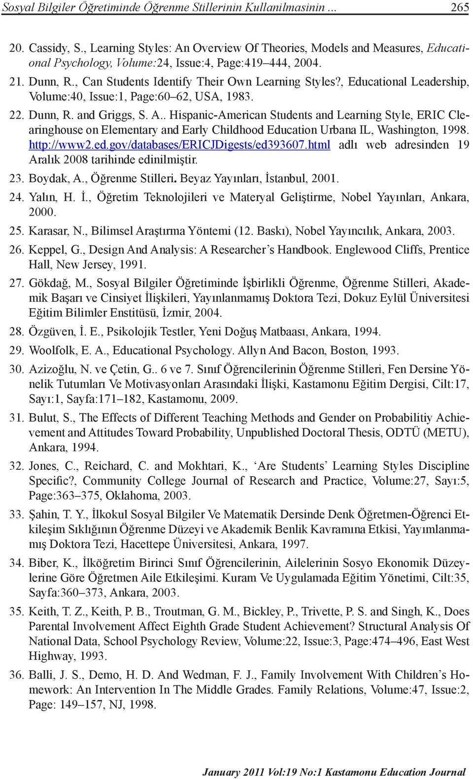 , Educational Leadership, Volume:40, Issue:1, Page:60 62, USA, 1983. 22. Dunn, R. and Griggs, S. A.