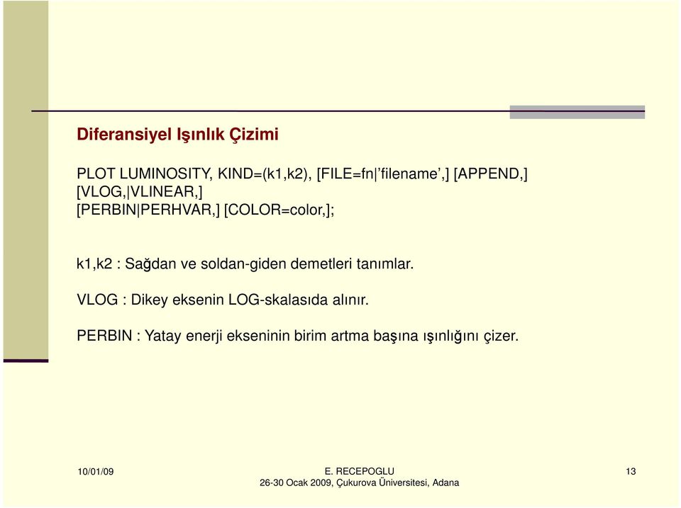 k1,k2 : Sağdan ve soldan-giden demetleri tanımlar.