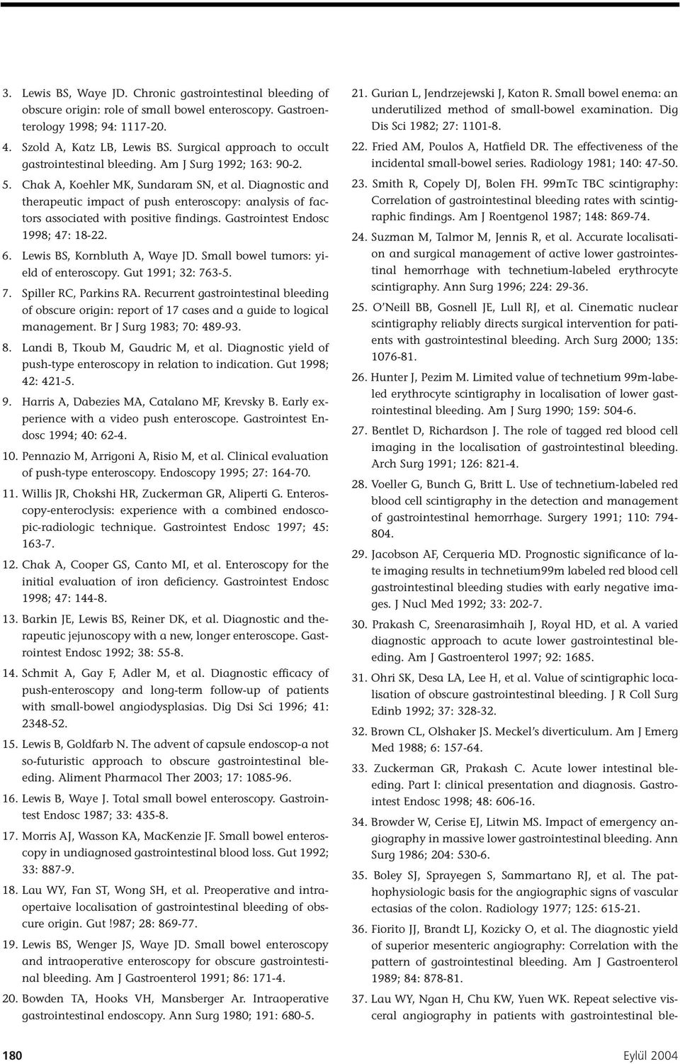 Diagnostic and therapeutic impact of push enteroscopy: analysis of factors associated with positive findings. Gastrointest Endosc 1998; 47: 18-22. 6. Lewis BS, Kornbluth A, Waye JD.