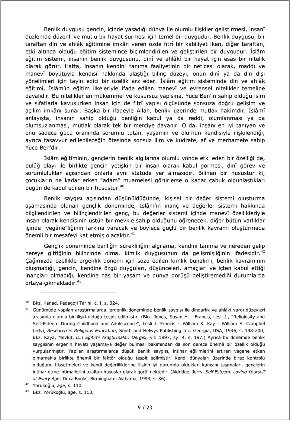 Đslâm eğitim sistemi, insanın benlik duygusunu, dinî ve ahlâkî bir hayat için esas bir nitelik olarak görür.