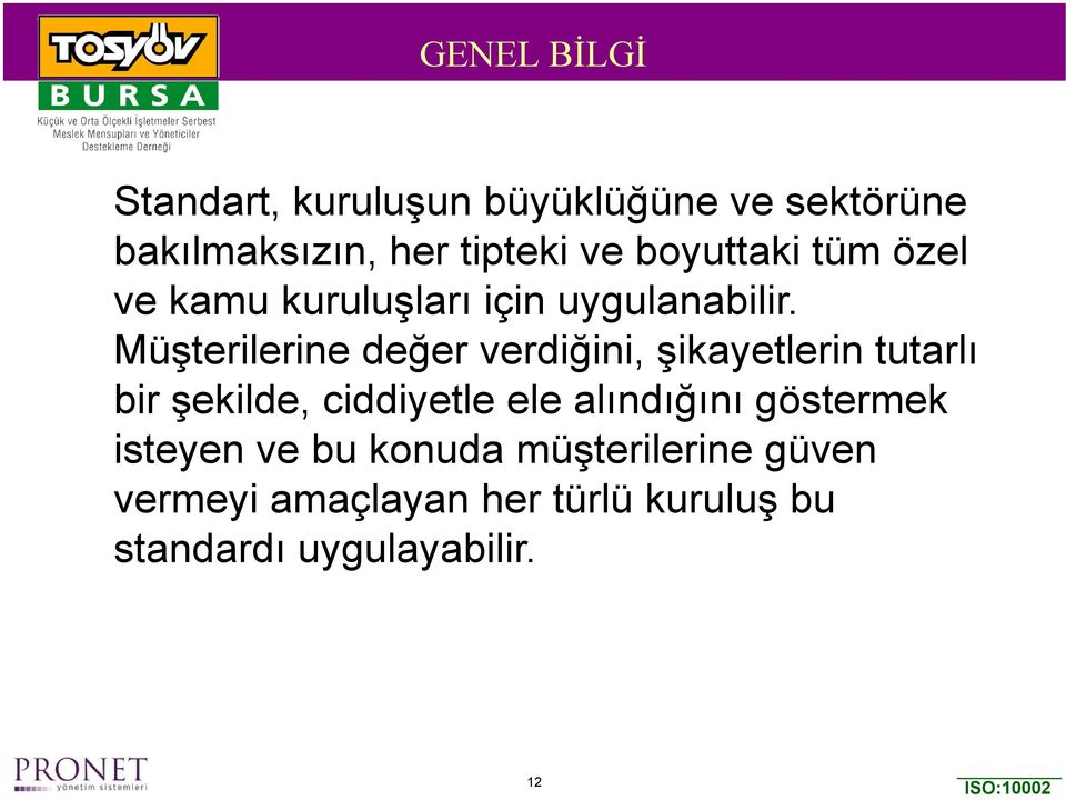 Müşterilerine değer verdiğini, şikayetlerin tutarlı bir şekilde, ciddiyetle ele