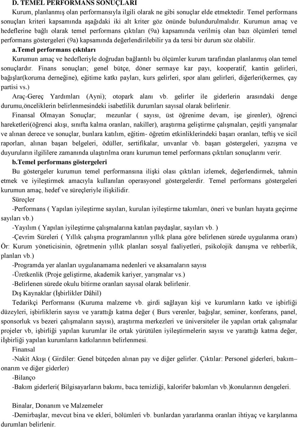 Kurumun amaç ve hedeflerine bağlı olarak temel performans çıktıları (9a) kapsamında verilmiş olan bazı ölçümleri temel performans göstergeleri (9a) kapsamında değerlendirilebilir ya da tersi bir