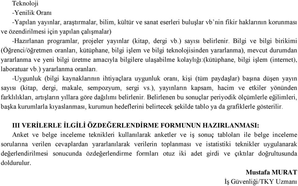 Bilgi ve bilgi birikimi (Öğrenci/öğretmen oranları, kütüphane, bilgi işlem ve bilgi teknolojisinden yararlanma), mevcut durumdan yararlanma ve yeni bilgi üretme amacıyla bilgilere ulaşabilme