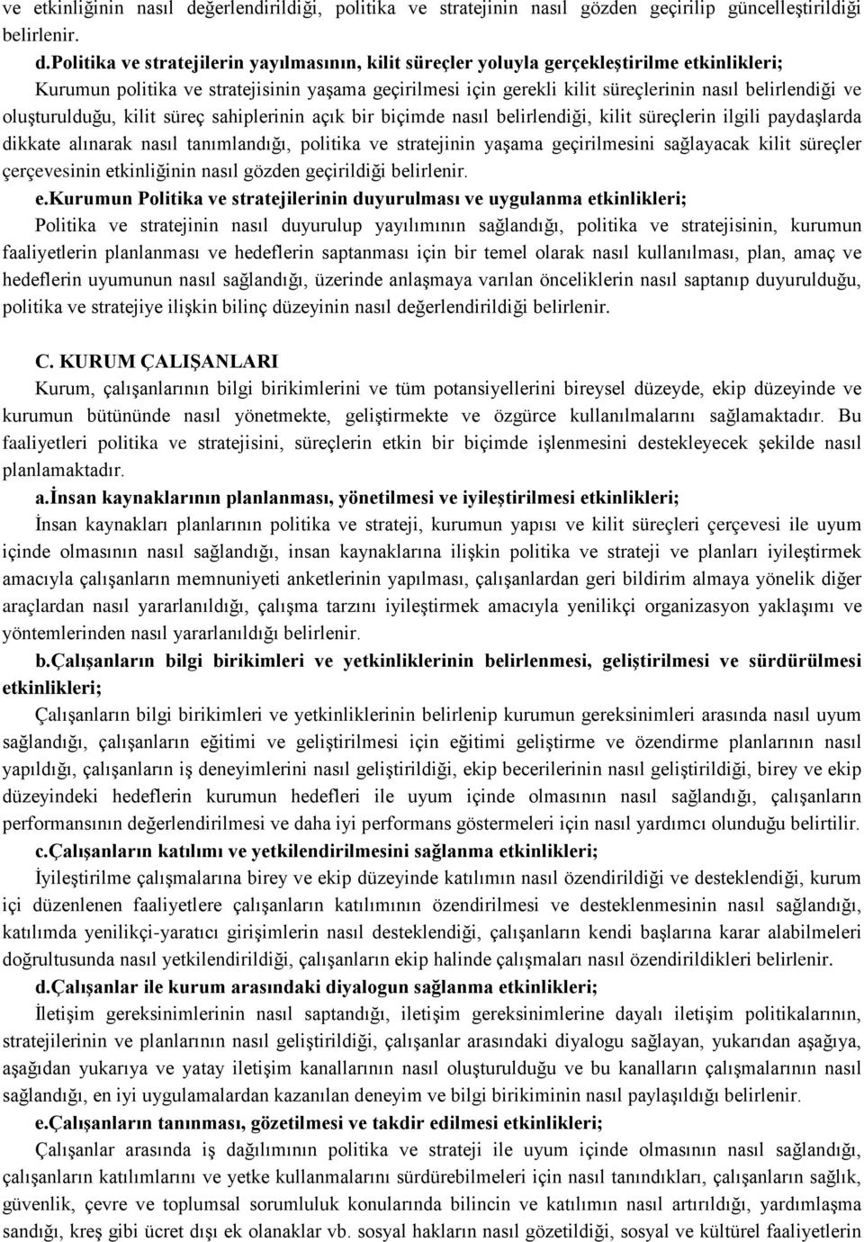 politika ve stratejilerin yayılmasının, kilit süreçler yoluyla gerçekleştirilme etkinlikleri; Kurumun politika ve stratejisinin yaşama geçirilmesi için gerekli kilit süreçlerinin nasıl belirlendiği